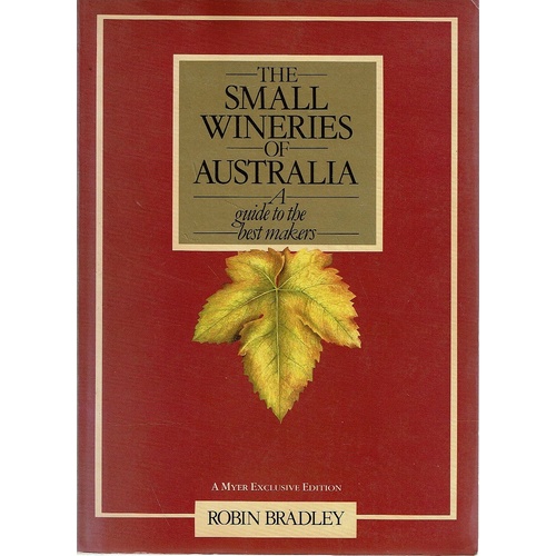 The Small Wineries Of Australia. A Guide To The Best Makers