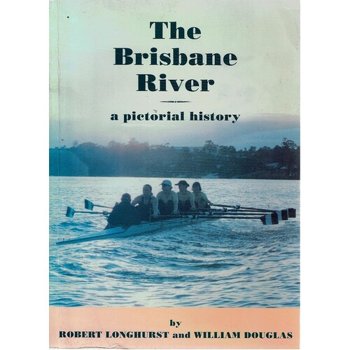 The Brisbane River. A Pictorial History