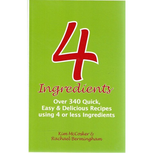 4 Ingredients. Over 340 Quick, Easy And Delicious Recipes Using 4 Or Less Ingredients