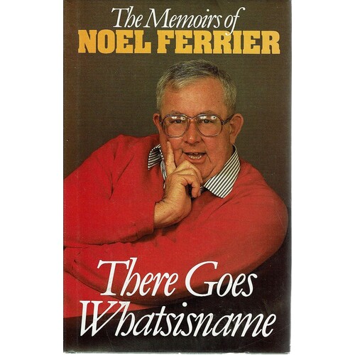 There Goes Whatsisname. The Memoirs Of Noel Ferrier