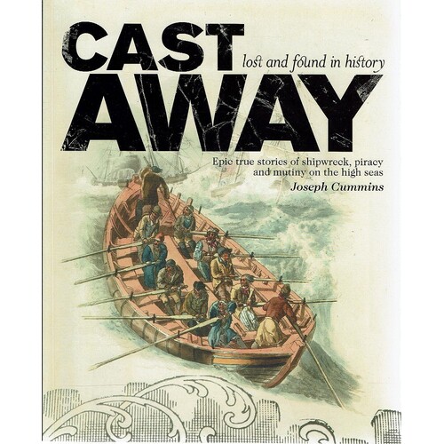 Cast Away. Lost And Found In History. Epic True Stories Of Shipwreck, Piracy And Mutiny On The High Seas