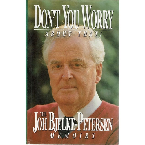 Don't You Worry About That! The Joh Bjelke-Petersen Memoirs