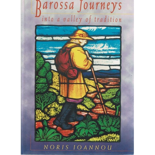Barossa Journeys Into A Valley Of Tradition