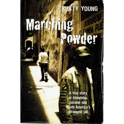 Marching Powder. A True Story Of Friendship, Cocaine And South America's Strangest Jail