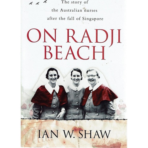 On Radji Beach. The Story Of The Australian Nurses After The Fall Of Singapore