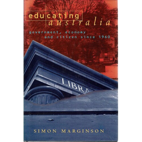 Educating Australia. Government, Economy And Citizen Since 1960