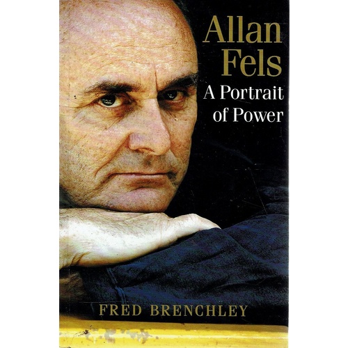 Allan Fels. A Portrait Of Power