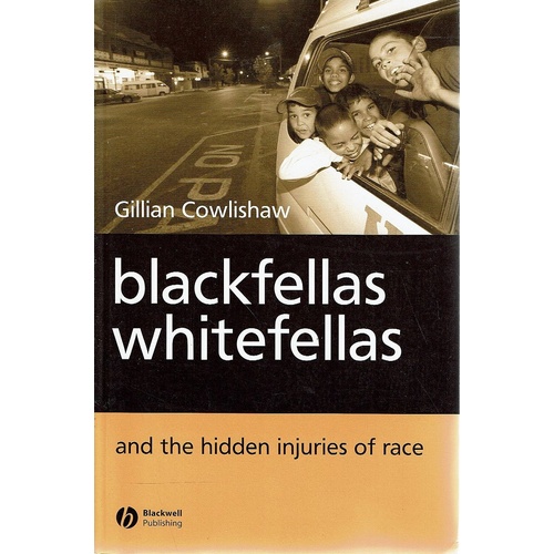 Blackfellas Whitefellas. And The Hidden Injuries Of Race
