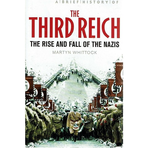 The Third Reich. The Rise And Fall Of The Nazis