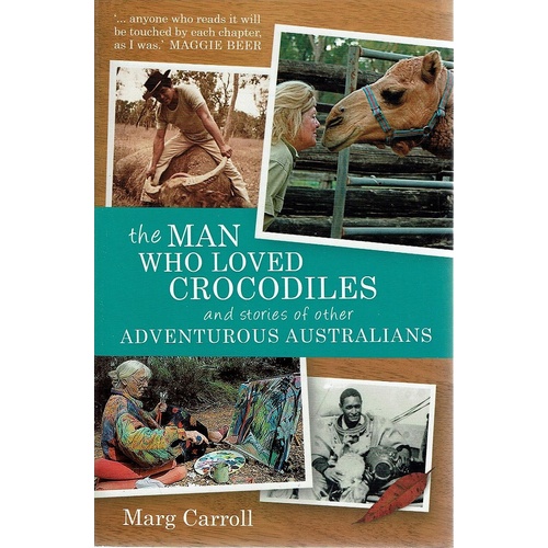 The Man Who Loved Crocodiles And Stories Of Other Adventurous Australians