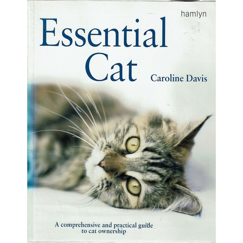 Essential Cat. A Comprehensive And Practical Guide To Cat Ownership