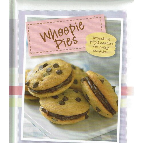 Whoopie Pies. Irresistible Filled Cookies For Every Occasion