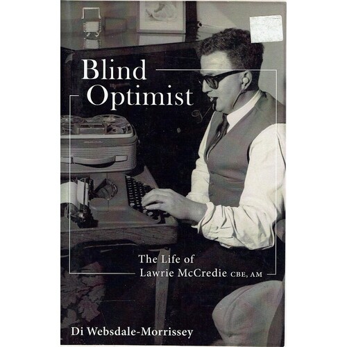 Blind Optimist. The Life Of Lawrie McCredie