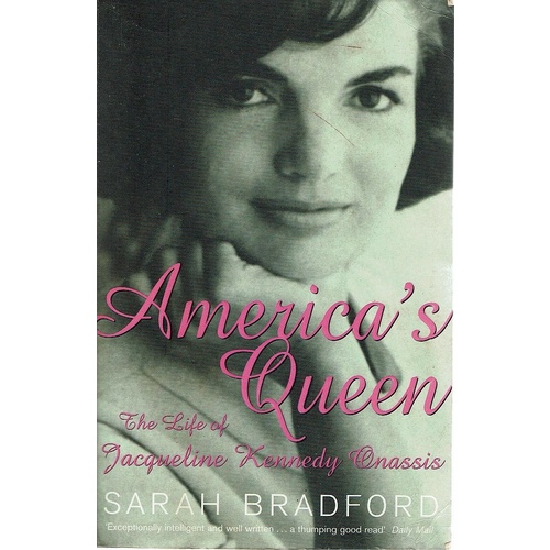 America's Queen. The Life of Jacqueline Kennedy Onassis