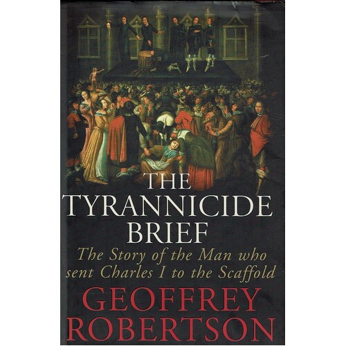 The Tyrannicide Brief. The Story Of The Man Who Sent Charles 1 To The Scaffold