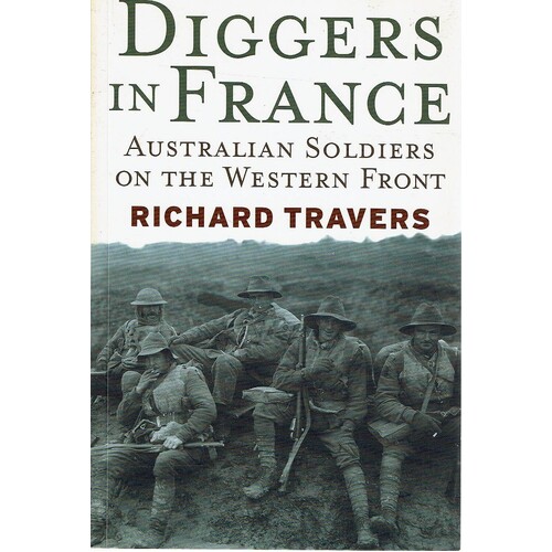 Diggers In France. Australian Soldiers On The Western Front