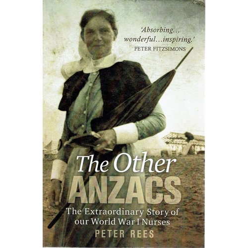 The Other Anzacs. The Extraordinary Story Of Our World War I Nurses
