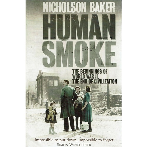 Human Smoke. The Beginnings Of World War II, The End Of Civilization