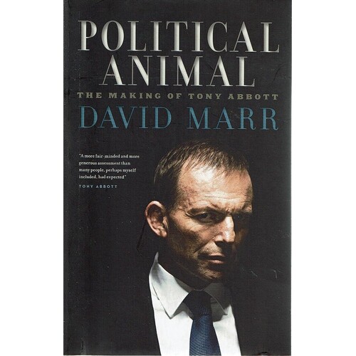 Political Animal. The Making of Tony Abbott