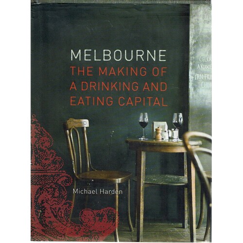 Melbourne. The Making Of A Drinking And Eating Capital
