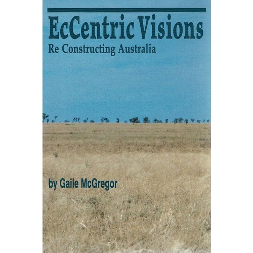 EcCentric Visions. Re Constructing Australia