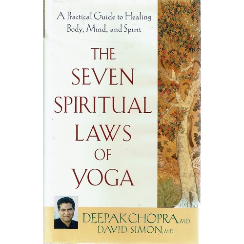 The Seven Spiritual Laws Of Yoga. A Practical Guide To Healing Body, Mind And Spirit