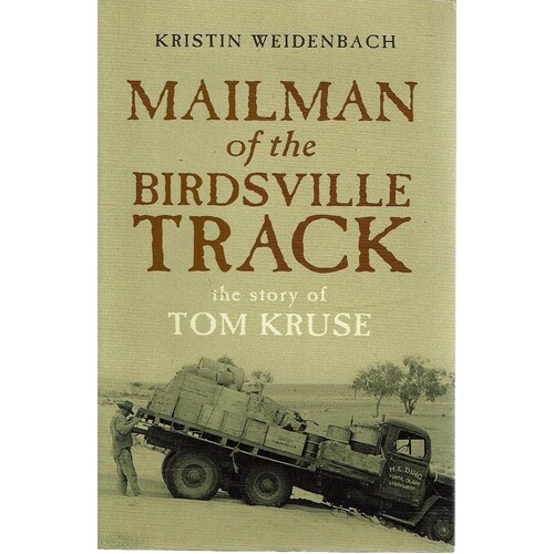 Mailman Of The Birdsville Track. The Story Of Tom Kruse