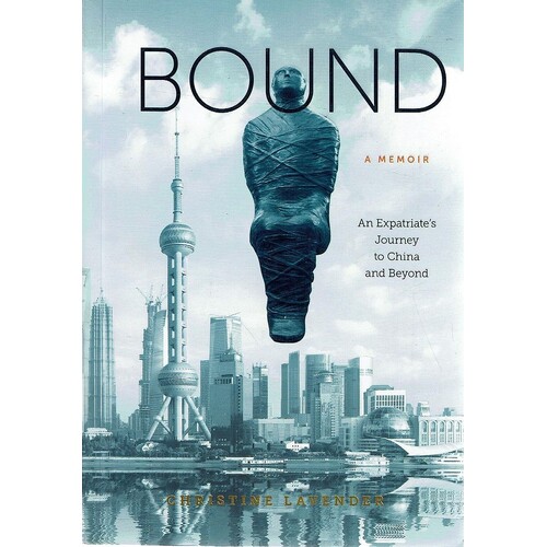 Bound. An Expatriate's Journey To China And Beyond