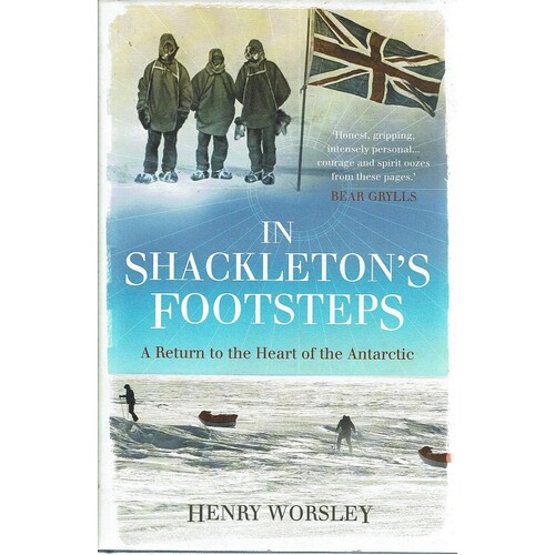 In Shackleton's Footsteps. A Return To The Heart Of The Antarctic