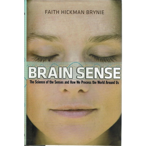Brain Sense. The Science Of The Senses And How We Process The World Around Us