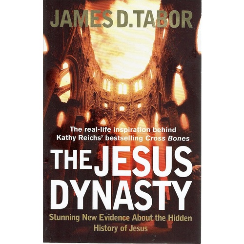 The Jesus Dynasty. Stunning New Evidence About The Hidden History Of Jesus