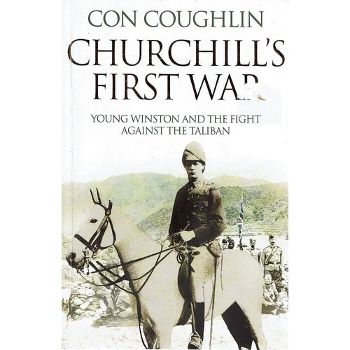 Churchill's First War. Young Winston And The Fight Against The Taliban