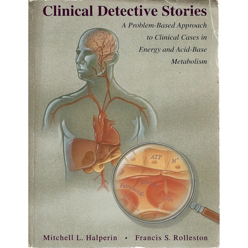 Clinical Detective Stories. A Problem-based Approach To Clinical Cases In Energy And Acid Base Metabolism