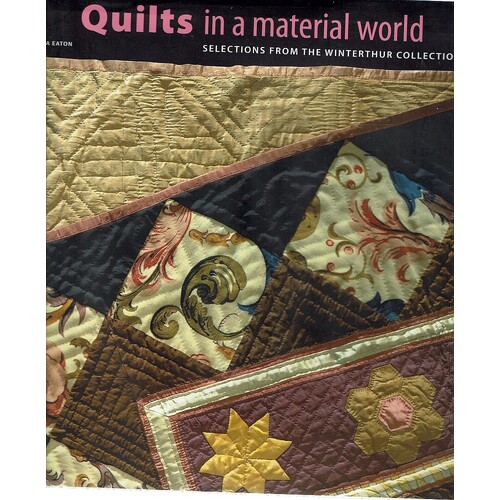 Quilts In A Material World. Selections From The Winterthur Collection