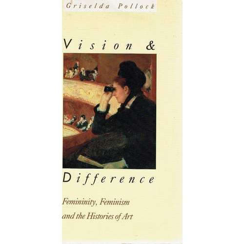 Vision And Difference. Femininity, Feminism And The Histories Of Art