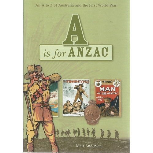 A Is For Anzac. An A-Z Of Australia And The First World War