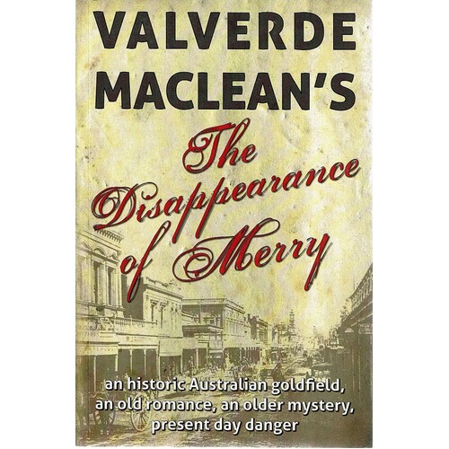 The Disappearance Of Merry. An Historic  Australian Goldfield, An Old Romance, An Older Mystery, Present Day Danger