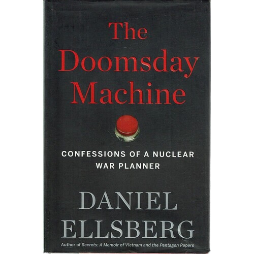 The Doomsday Machine. Confessions Of A Nuclear War Planner