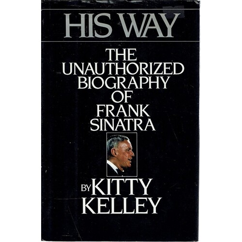 His Way. The Unauthorized Biography Of Frank Sinatra