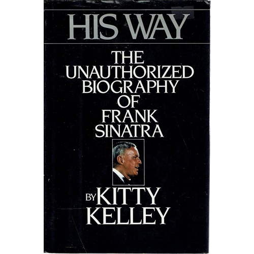 His Way. The Unauthorized Biography Of Frank Sinatra