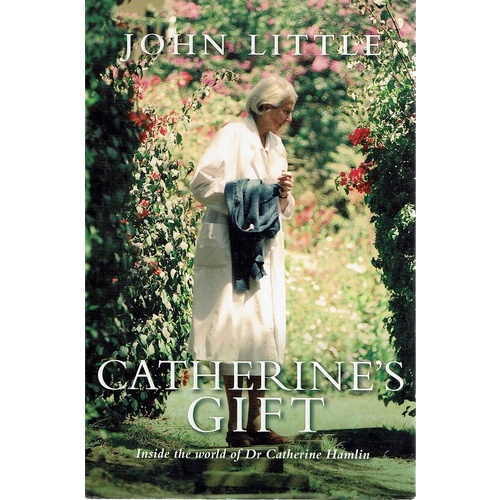 Catherine's Gift. Inside The World Of Dr. Catherine Hamlin