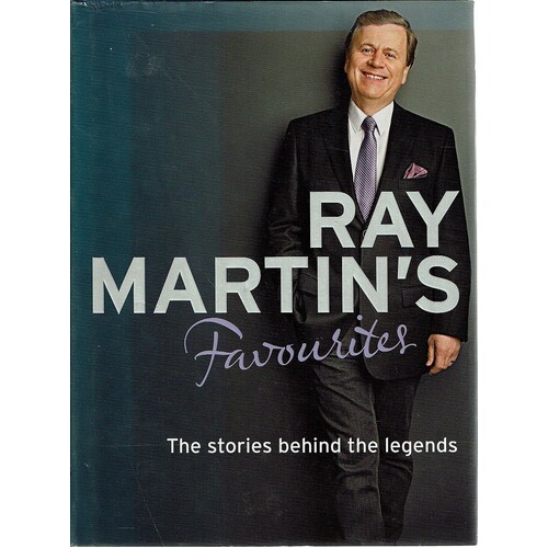 Ray Martin's Favourites. The Stories Behind The Legends