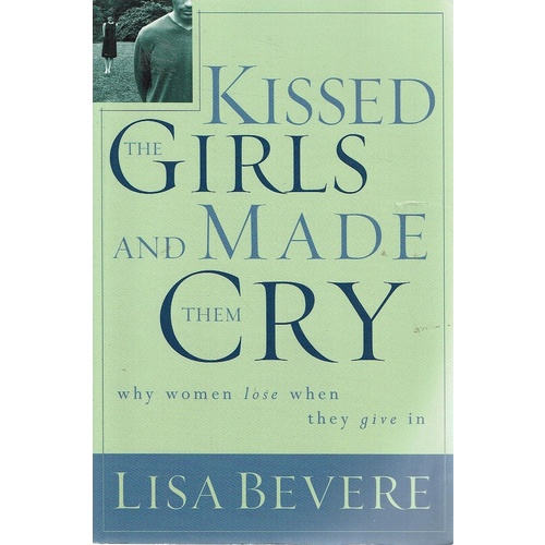 Kissed The Girls And Made Them Cry. Why Women Lose When They Give In