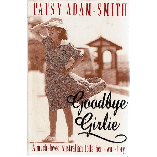 Goodbye Girlie. A Much Loved Australian Tells Her Own Story.