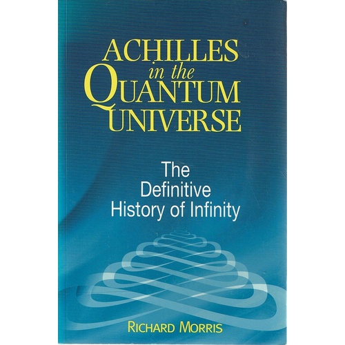 Achilles In The Quantum Universe. The Definitive History Of Infinity
