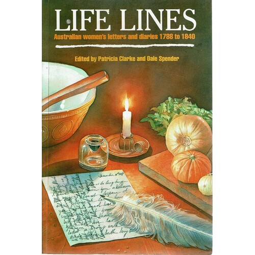 Life Lines. Australian Women's Letters And Diaries 1788 To 1840