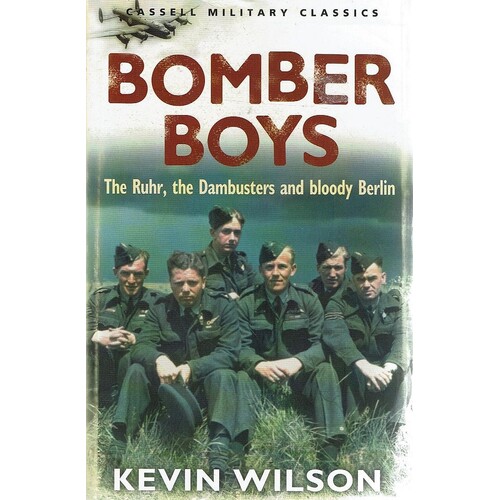 Bomber Boys. The Ruhr, The Dambusters And Bloody Berlin