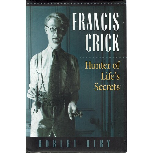 Francis Crick. Hunter Of Life's Secrets