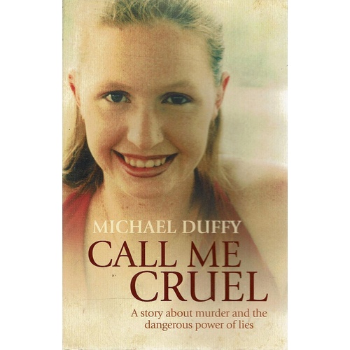 Call Me Cruel. A Story About Murder And The Dangerous Power Of Lies