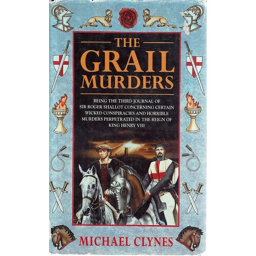 The Grail Murders. Being The Third Journal Of Sir Roger Shallot Concerning Certain Wicked Conspiracies And Horrible Murders Perpetrated In The Reign O